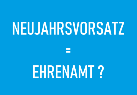 Text auf blauem Grund "Neujahrsvorsatz = Ehrenamt?"